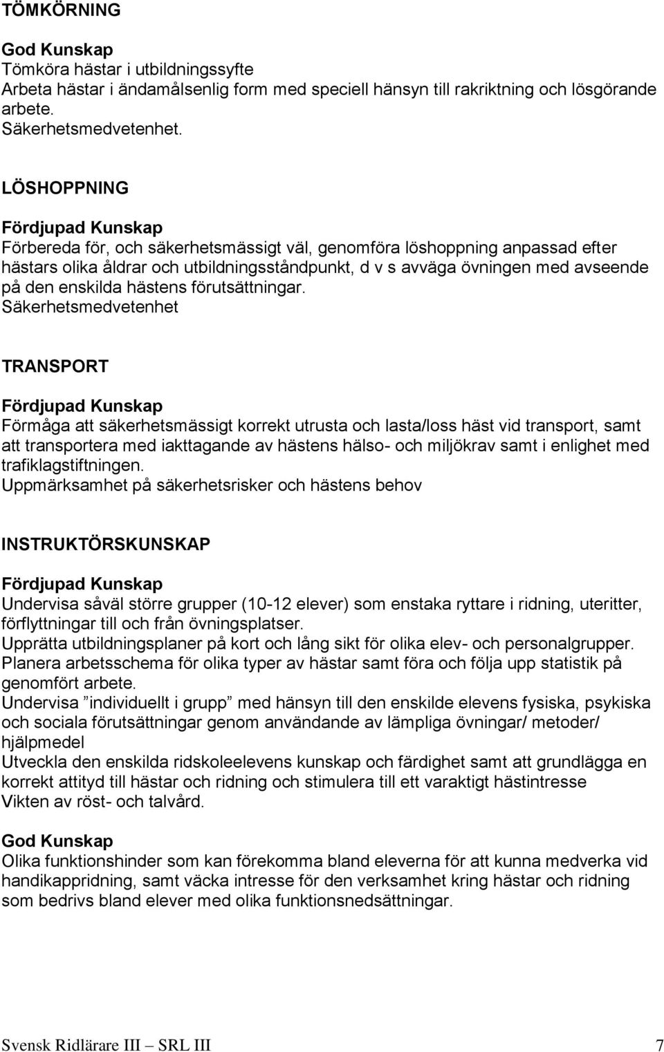 förutsättningar.