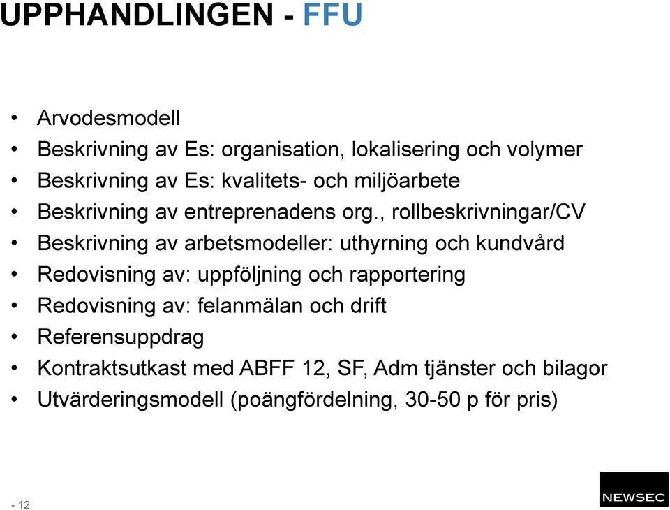 , rollbeskrivningar/cv Beskrivning av arbetsmodeller: uthyrning och kundvård Redovisning av: uppföljning och