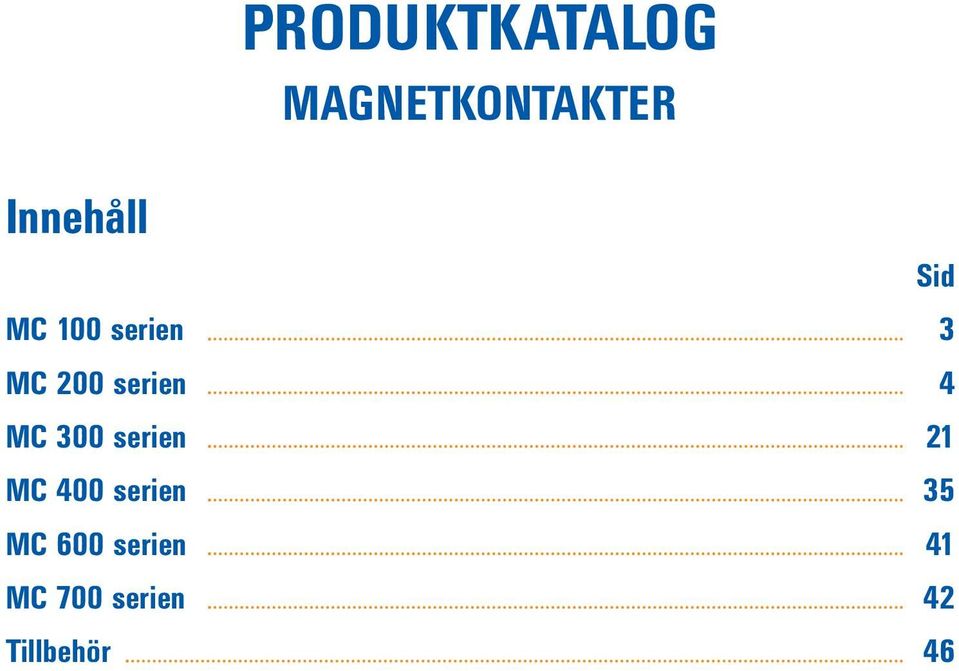 200 serien 4 MC 300 serien 21 MC 400