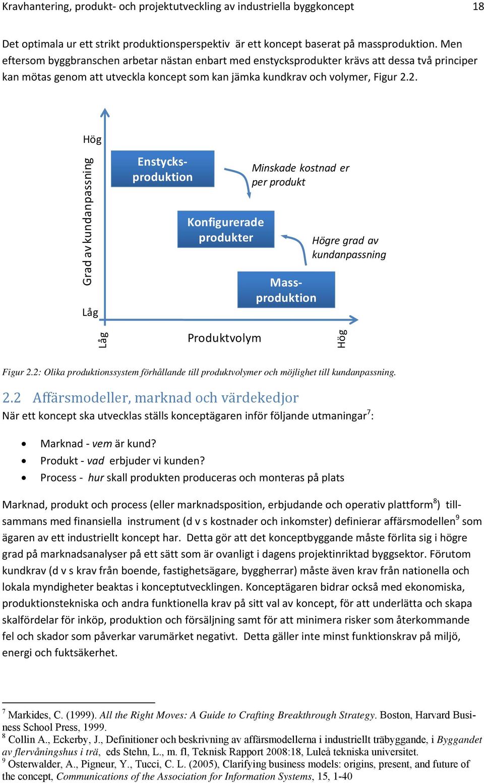 2. Hög Grad av kundanpassning Låg Konfigurerade produkter Minskade kostnad er per produkt Enstycksproduktion Massproduktion Högre grad av kundanpassning Låg Produktvolym Hög Figur 2.