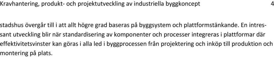 En intressant utveckling blir när standardisering av komponenter och processer integreras i