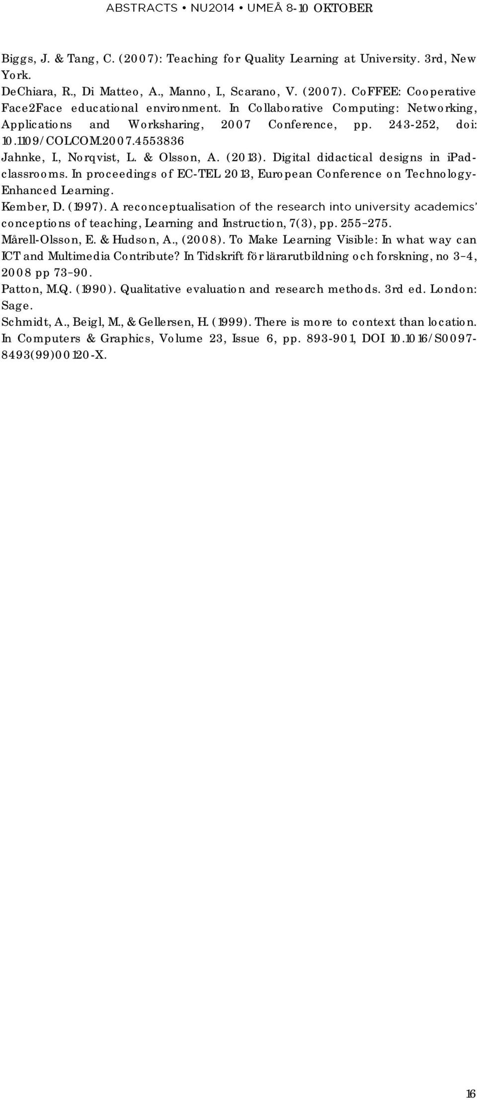 Digital didactical designs in ipadclassrooms. In proceedings of EC-TEL 2013, European Conference on Technology- Enhanced Learning. Kember, D. (1997).