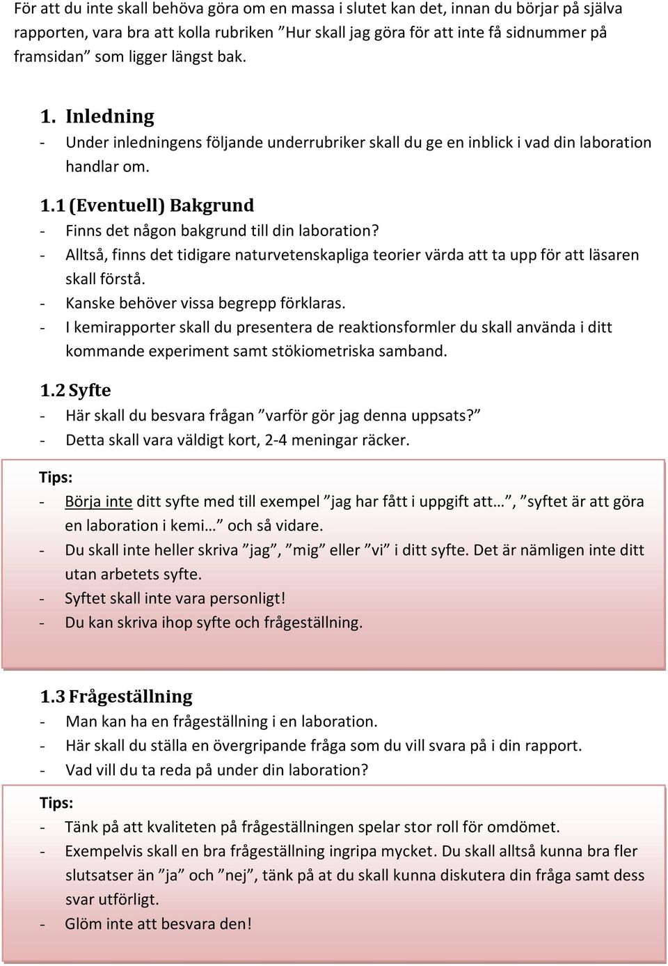 - Alltså, finns det tidigare naturvetenskapliga teorier värda att ta upp för att läsaren skall förstå. - Kanske behöver vissa begrepp förklaras.