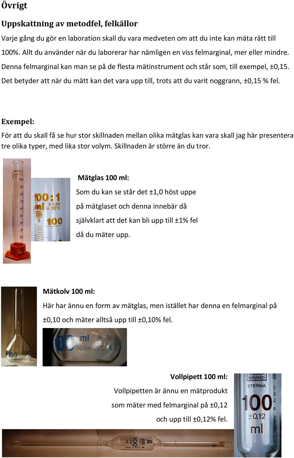 Det betyder att när du mätt kan det vara upp till, trots att du varit noggrann, ±0,15 % fel.