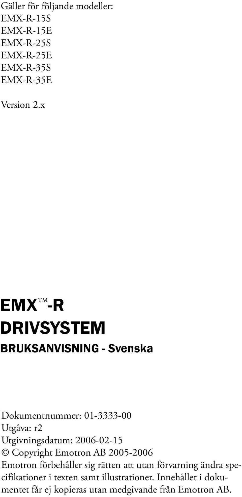 2006-02-15 Copyright Emotron AB 2005-2006 Emotron förbehåller sig rätten att utan förvarning ändra