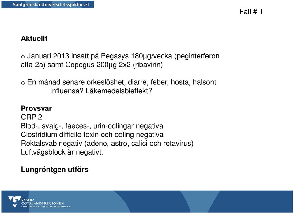 Provsvar CRP 2 Blod-, svalg-, faeces-, urin-odlingar negativa Clostridium difficile toxin och odling