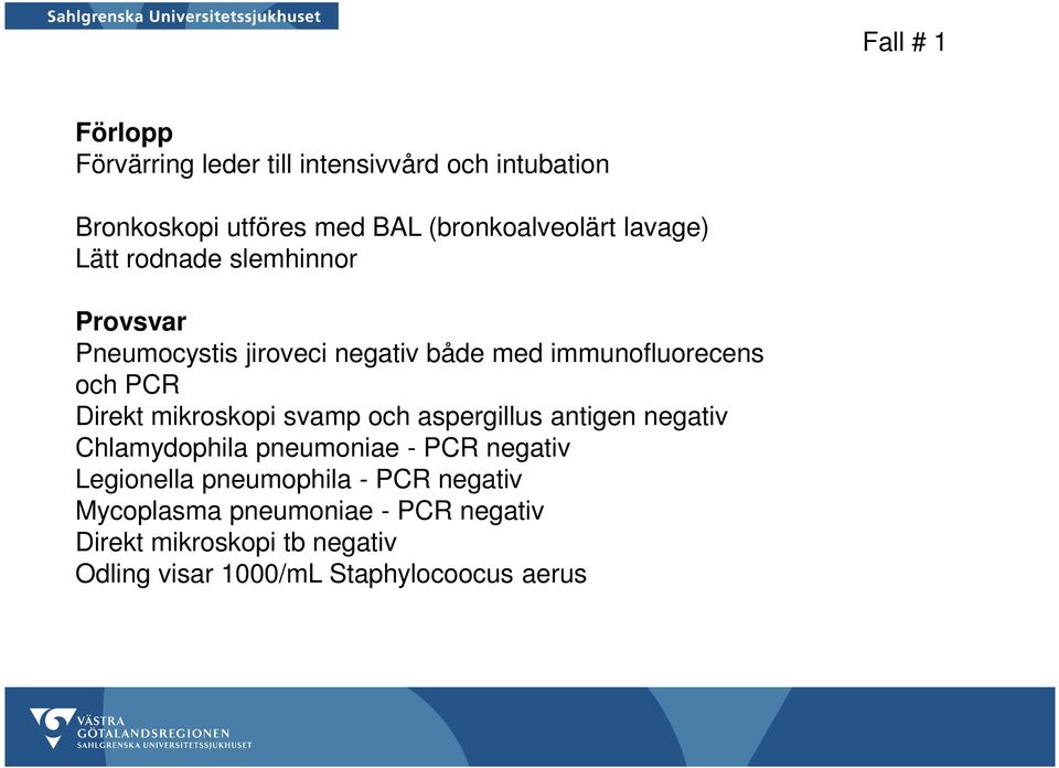 mikroskopi svamp och aspergillus antigen negativ Chlamydophila pneumoniae - PCR negativ Legionella pneumophila -