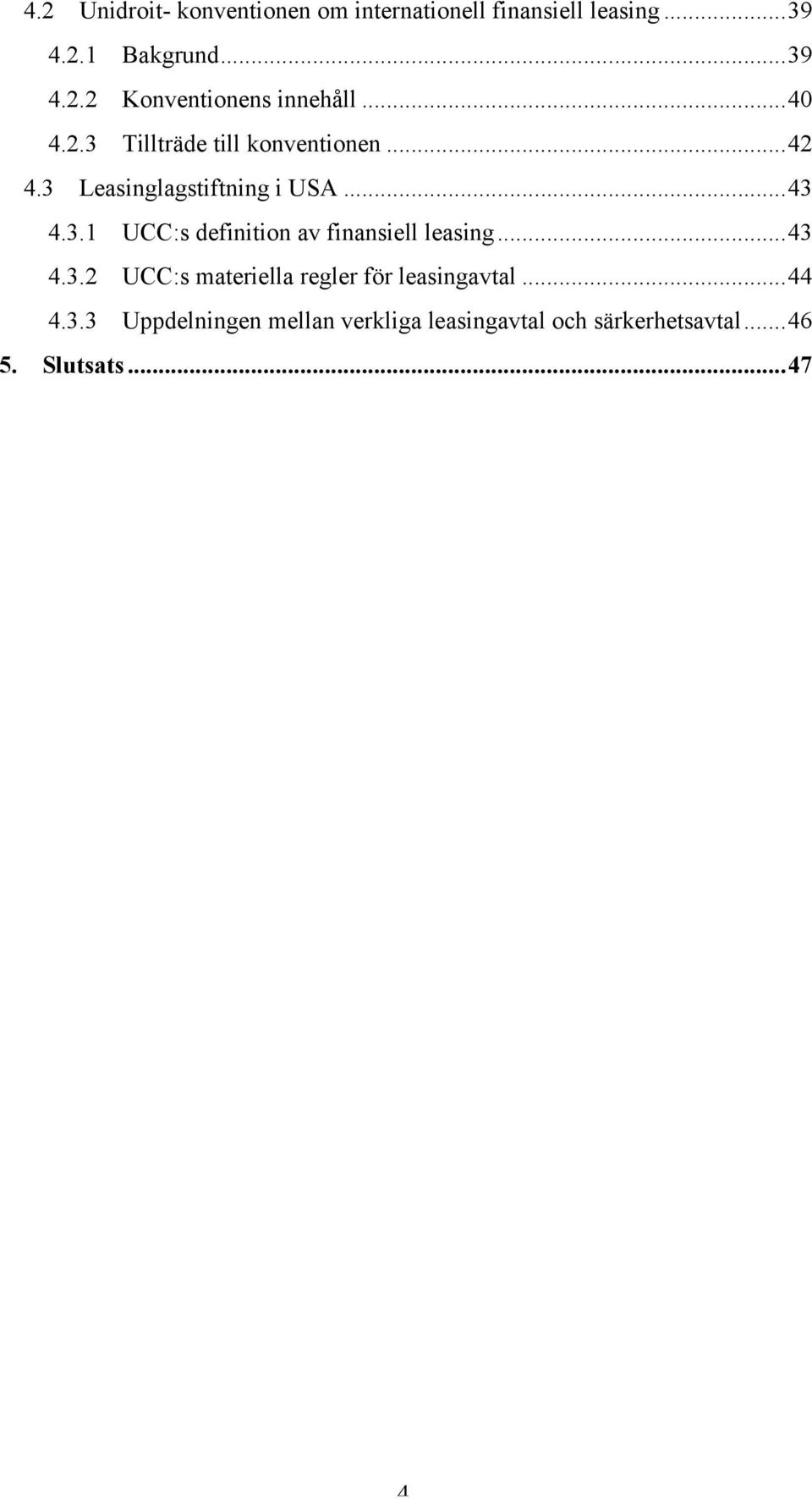 .. 43 4.3.2 UCC:s materiella regler för leasingavtal... 44 4.3.3 Uppdelningen mellan verkliga leasingavtal och särkerhetsavtal.