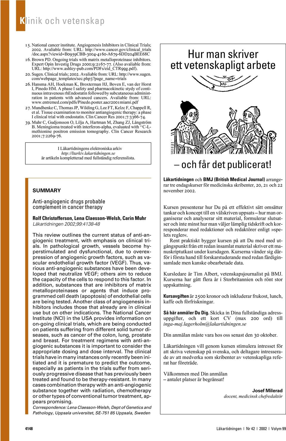 Clinical trials; 2002. Avaliable from: URL: http://www.sugen. com/webpage_templates/sec.php3?page_name=trials 26. Hansma AH, Hoekman K, Broxterman HJ, Boven E, van der Horst I, Pinedo HM.