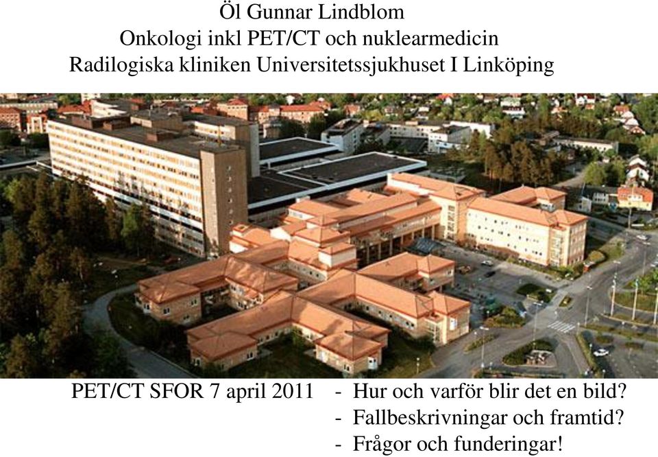 I Linköping PET/CT SFOR 7 april 2011 - Hur och varför