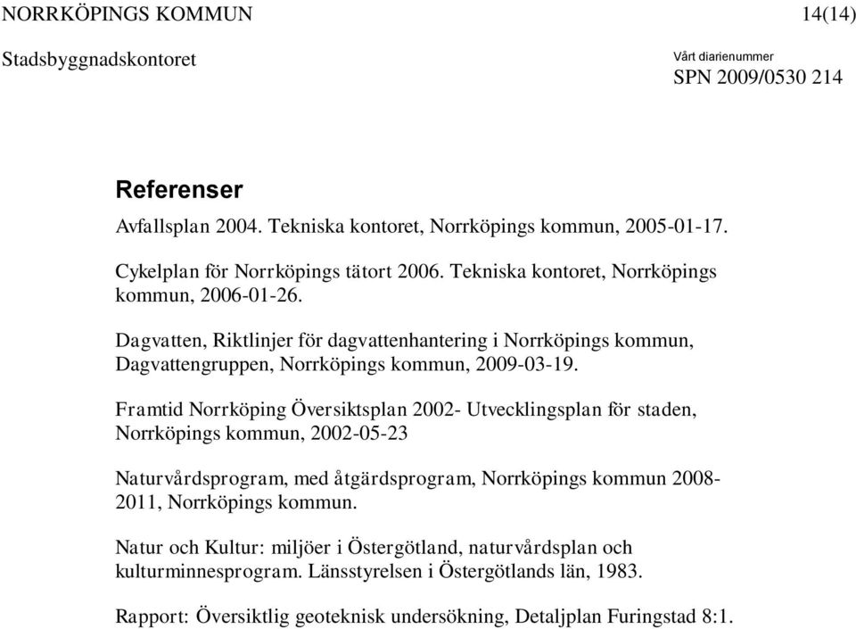 Framtid Norrköping Översiktsplan 2002- Utvecklingsplan för staden, Norrköpings kommun, 2002-05-23 Naturvårdsprogram, med åtgärdsprogram, Norrköpings kommun 2008-2011,