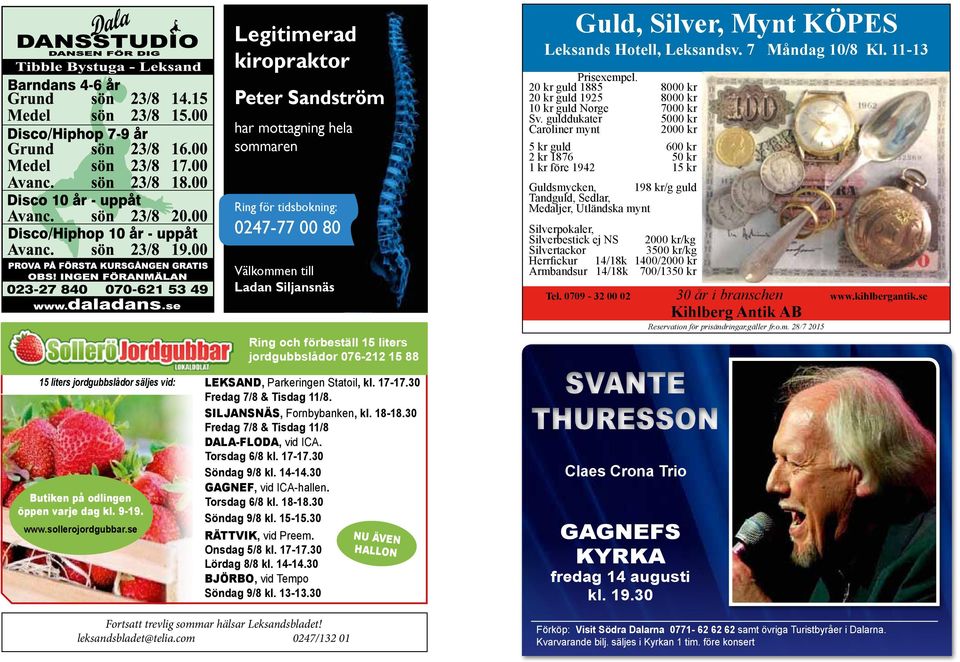 LEKSAND, Parkeringen Statoil, kl. 17-17.30 Fredag 7/8 & Tisdag 11/8. SILJANSNÄS, Fornbybanken, kl. 18-18.30 Fredag 7/8 & Tisdag 11/8 DALA-FLODA, vid ICA. Torsdag 6/8 kl. 17-17.30 Söndag 9/8 kl. 14-14.