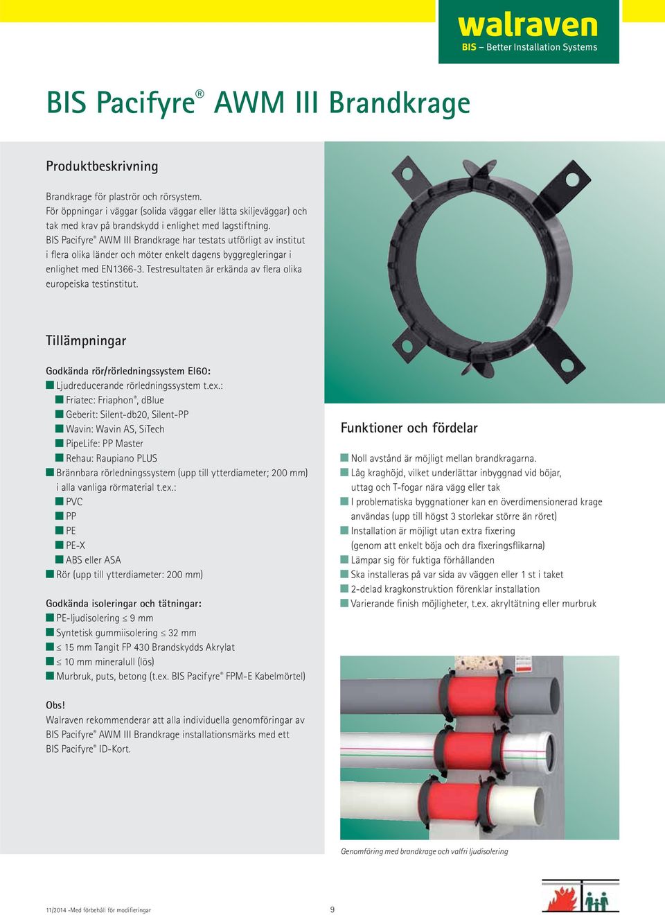 BIS Pacifyre AWM III Brandkrage har testats utförligt av institut i flera olika länder och möter enkelt dagens byggregleringar i enlighet med EN1366-3.