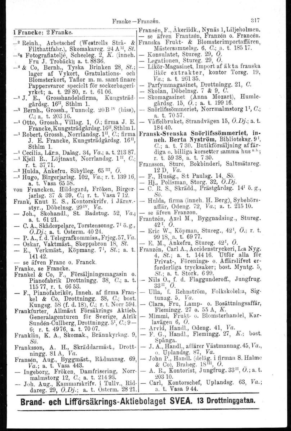 - Konsulatet, Stureg. 29, Ö. Fru J. Trobäck); a. t.8836. - Legationen, Stureg, 29, Ö. _2 & Co, Bemh., Tyska Brinken 28 St.