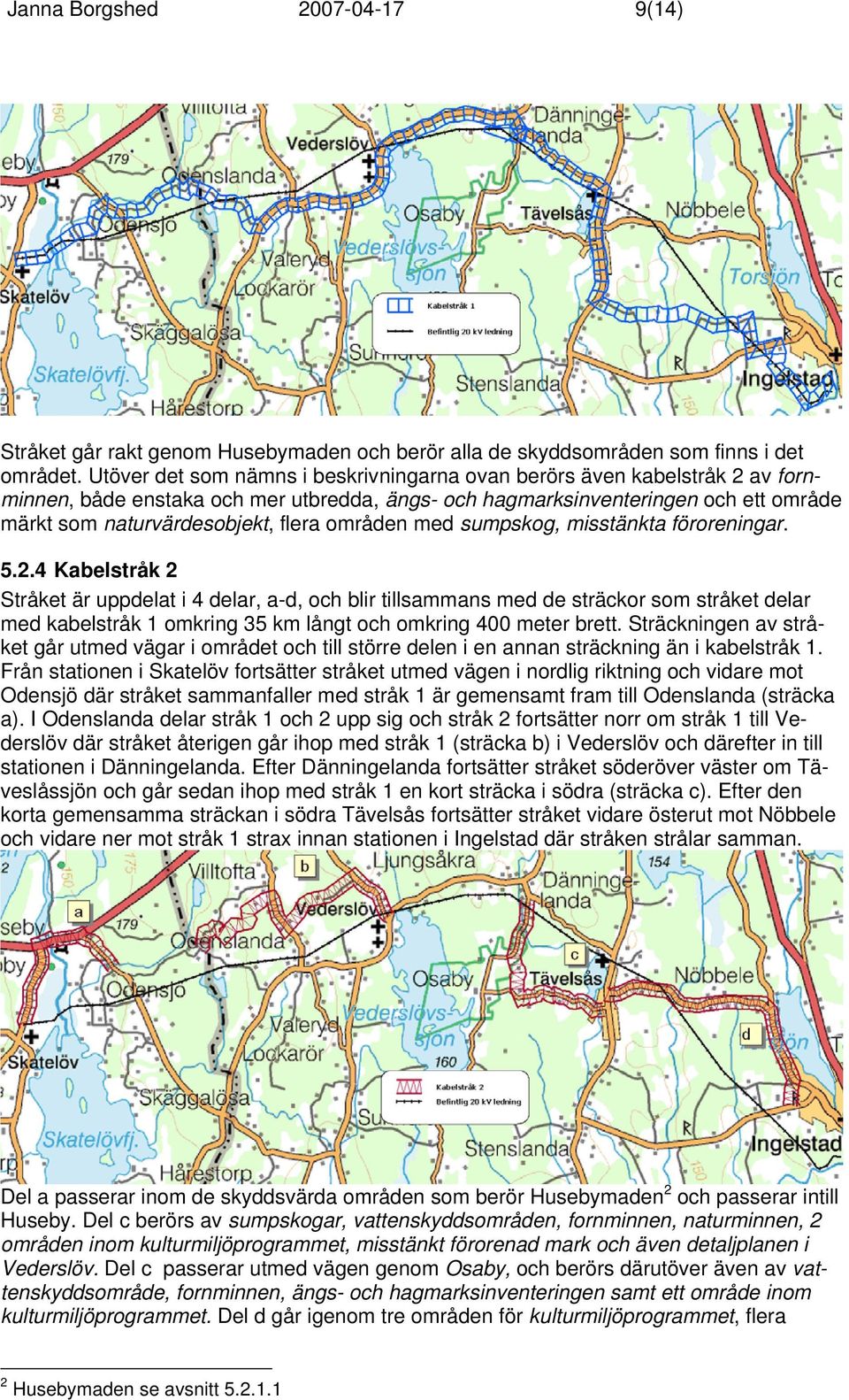 områden med sumpskog, misstänkta föroreningar. 5.2.