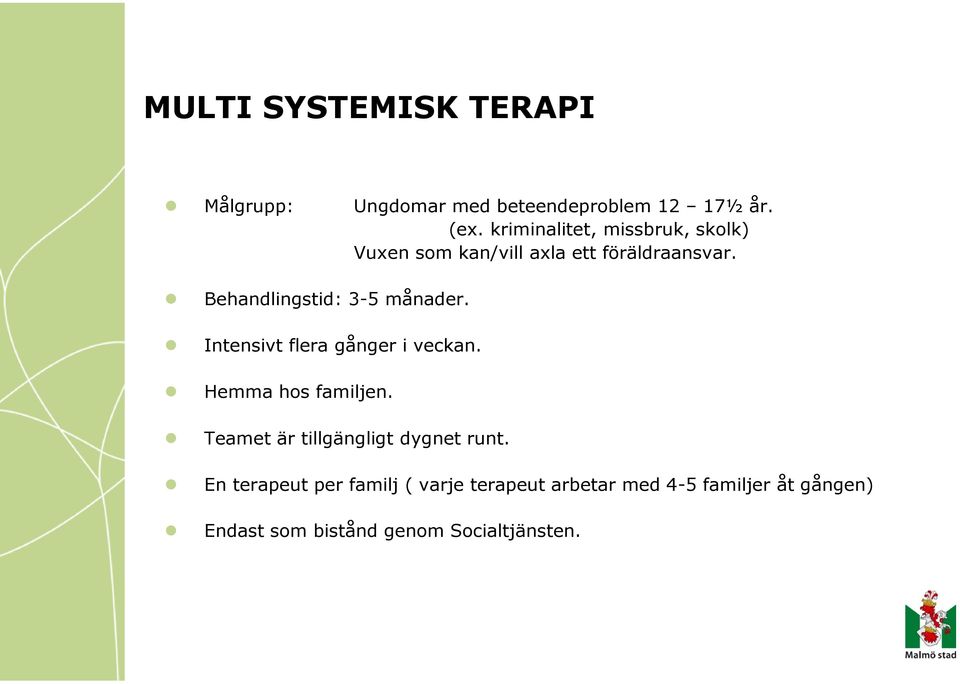 Behandlingstid: 3-5 månader. Intensivt flera gånger i veckan. Hemma hos familjen.