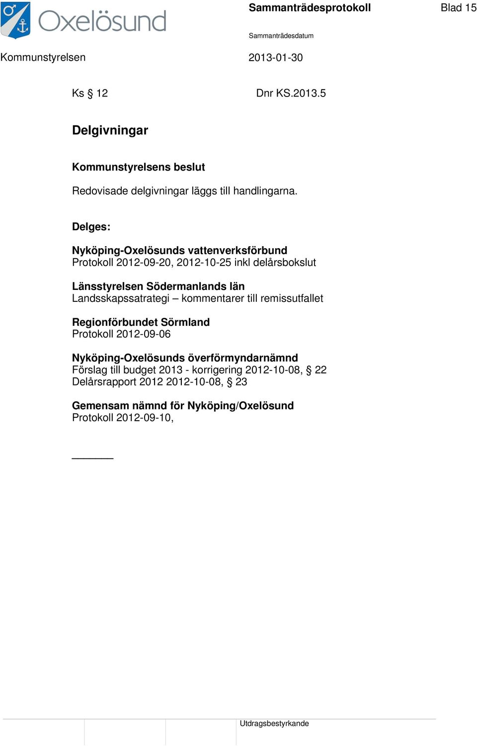 Landsskapssatrategi kommentarer till remissutfallet Regionförbundet Sörmland Protokoll 2012-09-06 Nyköping-Oxelösunds överförmyndarnämnd
