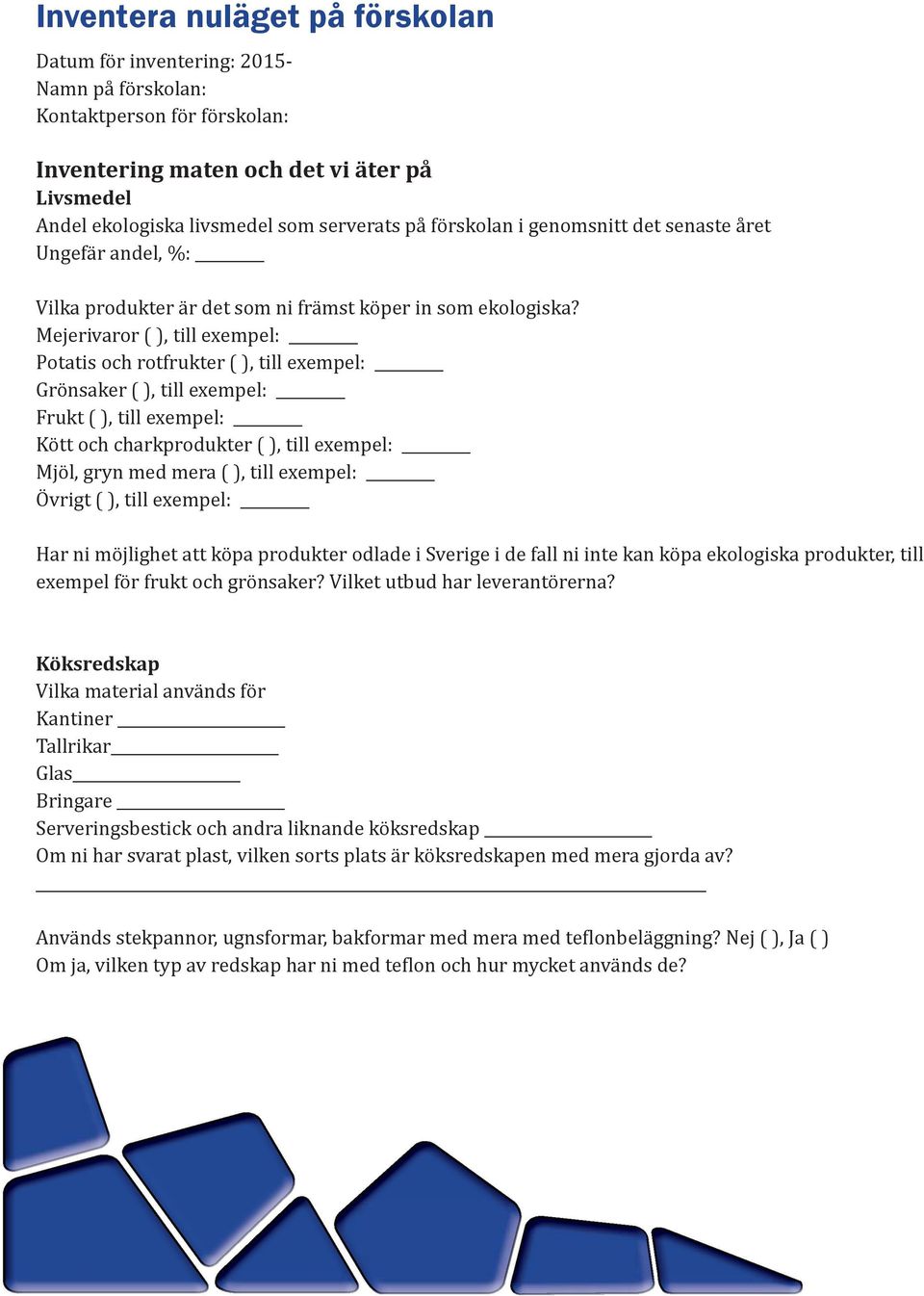 Mejerivaror ( ), till exempel: Potatis och rotfrukter ( ), till exempel: Grönsaker ( ), till exempel: Frukt ( ), till exempel: Kött och charkprodukter ( ), till exempel: Mjöl, gryn med mera ( ), till