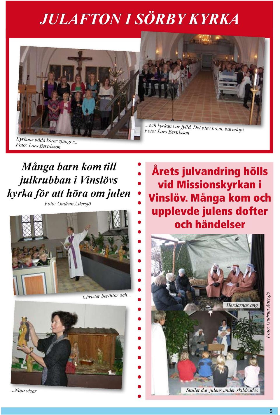 Foto: Lars Bertilsson Många barn kom till julkrubban i Vinslövs kyrka för att höra om julen Foto: Gudrun Adersjö