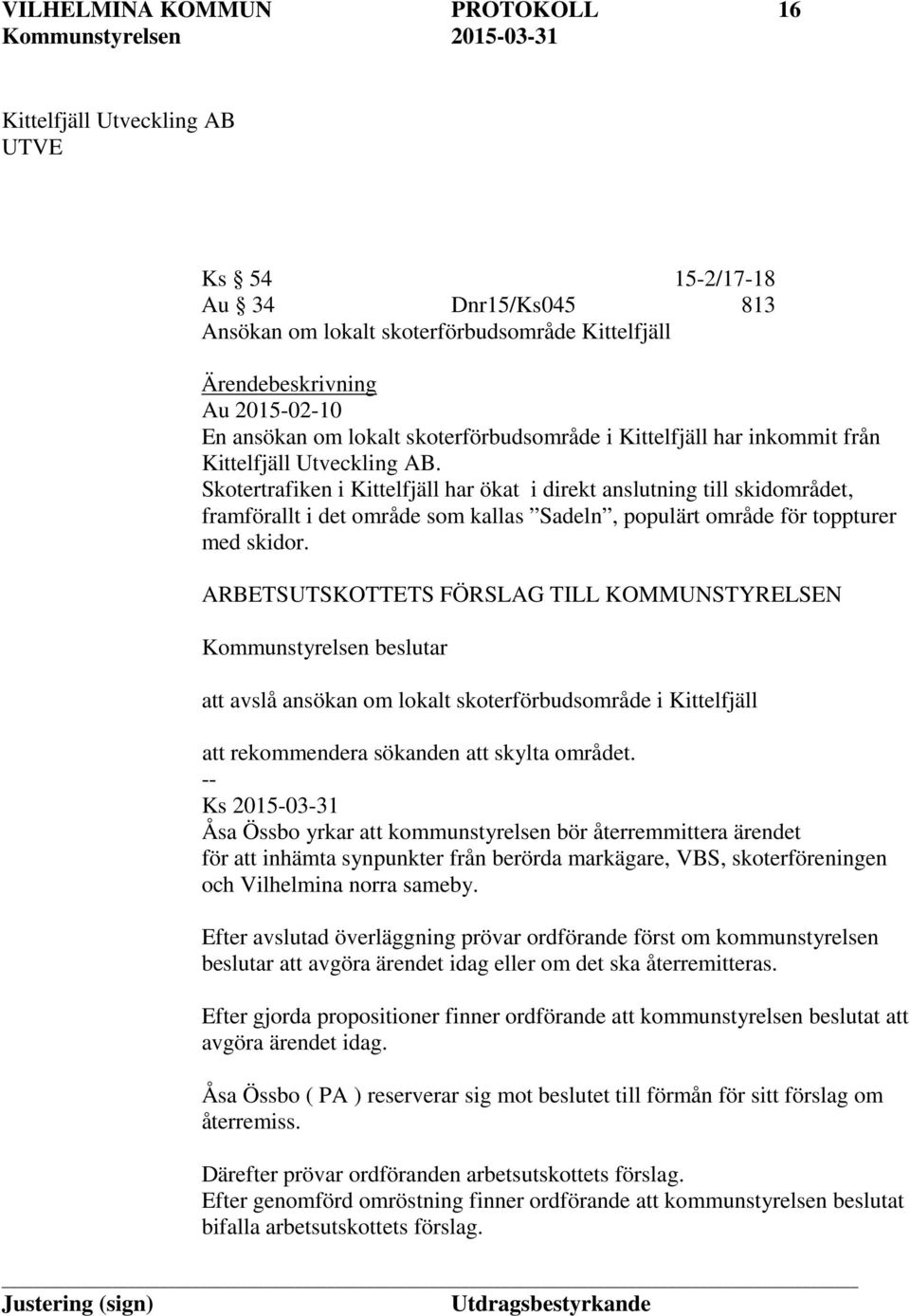 Skotertrafiken i Kittelfjäll har ökat i direkt anslutning till skidområdet, framförallt i det område som kallas Sadeln, populärt område för toppturer med skidor.