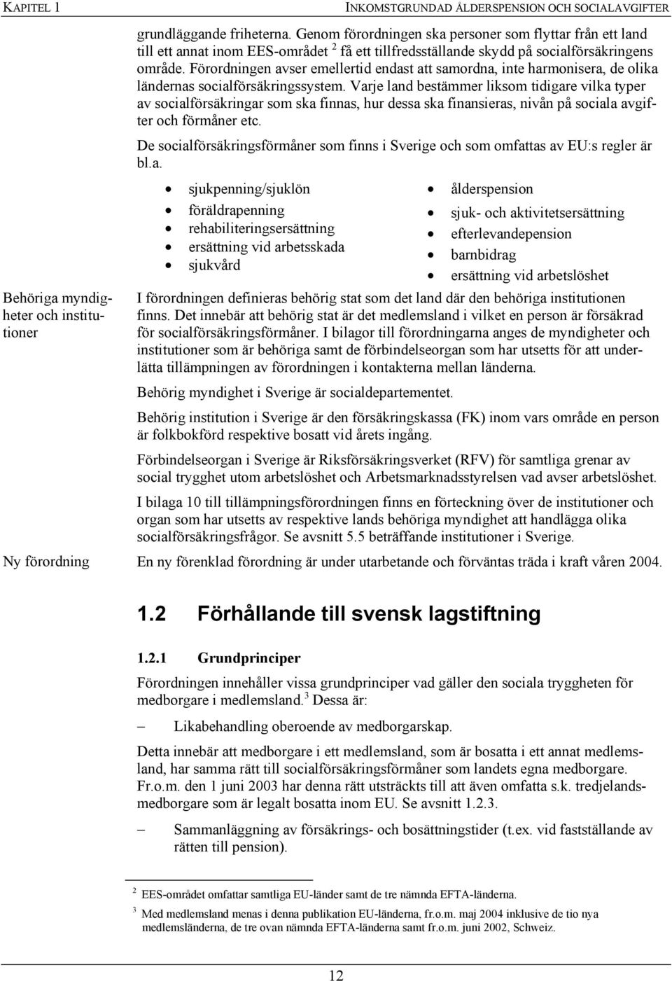 Förordningen avser emellertid endast att samordna, inte harmonisera, de olika ländernas socialförsäkringssystem.