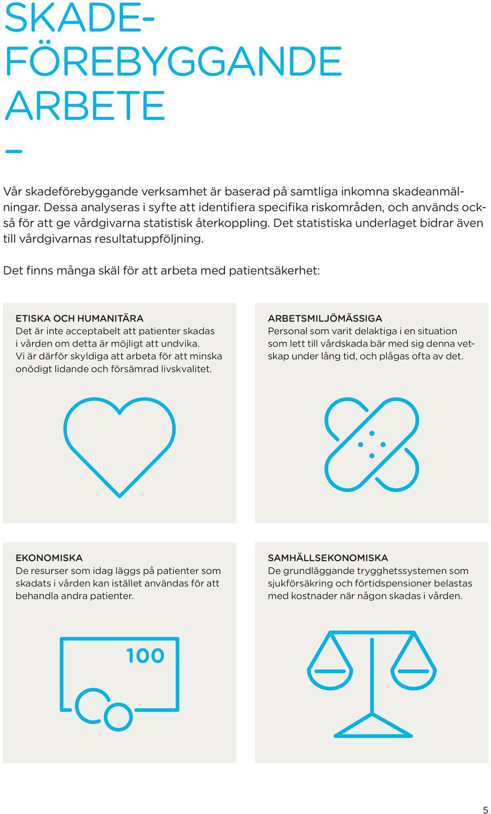 Det statistiska underlaget bidrar även till vårdgivarnas resultatuppföljning.