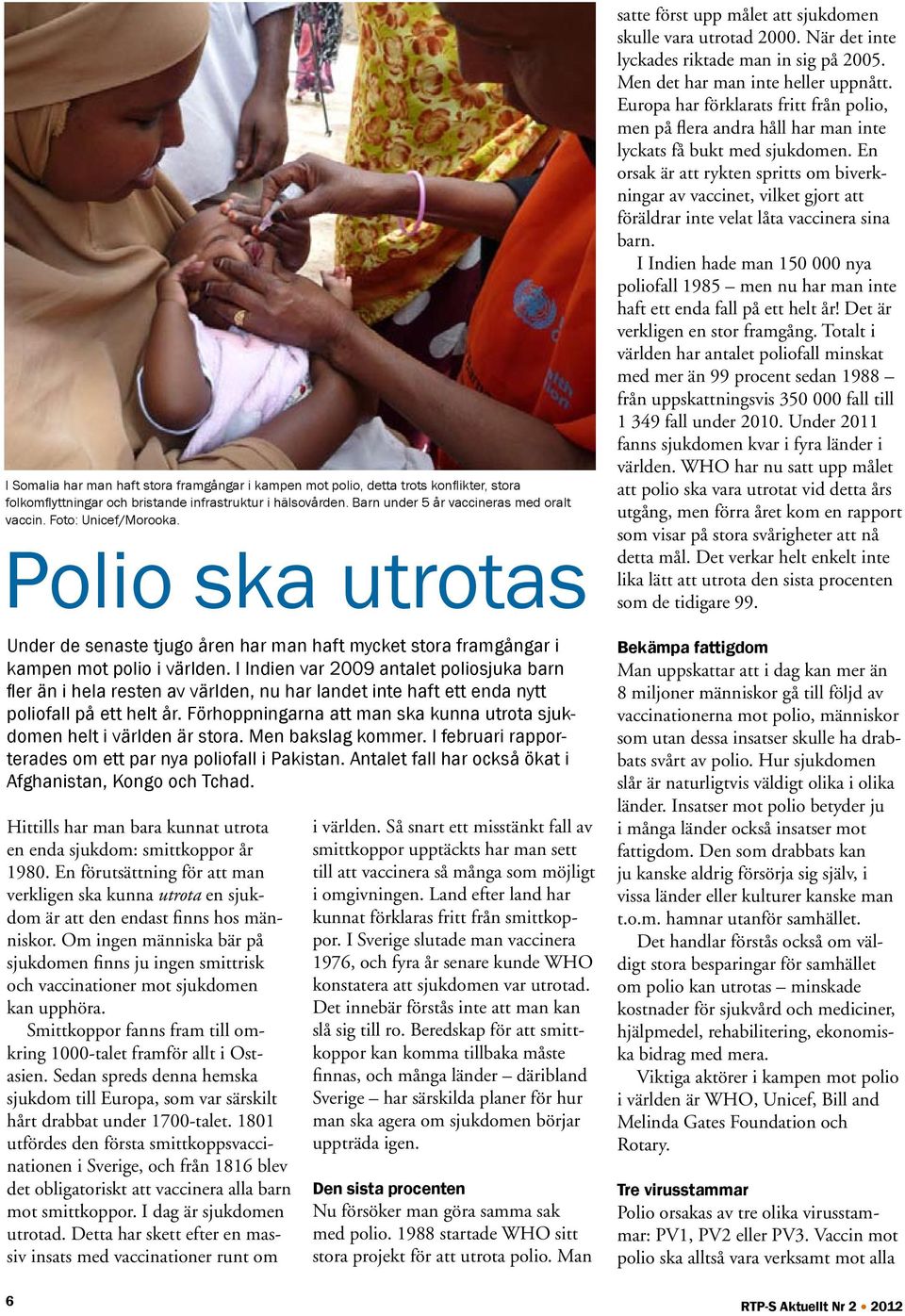 I Indien var 2009 antalet poliosjuka barn fler än i hela resten av världen, nu har landet inte haft ett enda nytt poliofall på ett helt år.