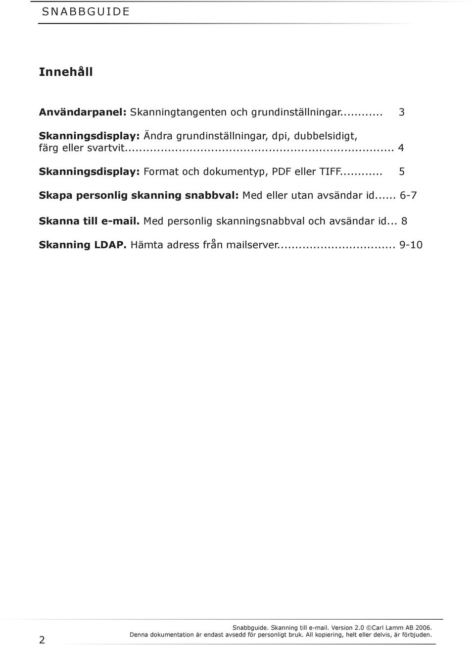 .. 4 Skanningsdisplay: Format och dokumentyp, PDF eller TIFF.