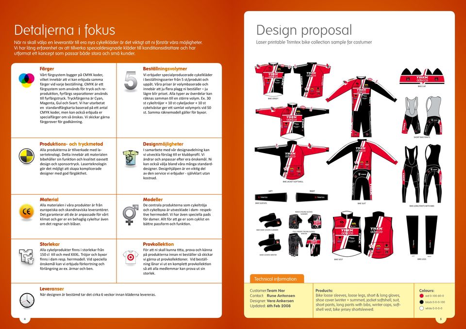Laser printable Trimtex bike collection sample for costumer Färger Vårt färgsystem bygger på CMYK koder, vilket innebär att vi kan erbjuda samma färger vid varje beställning.