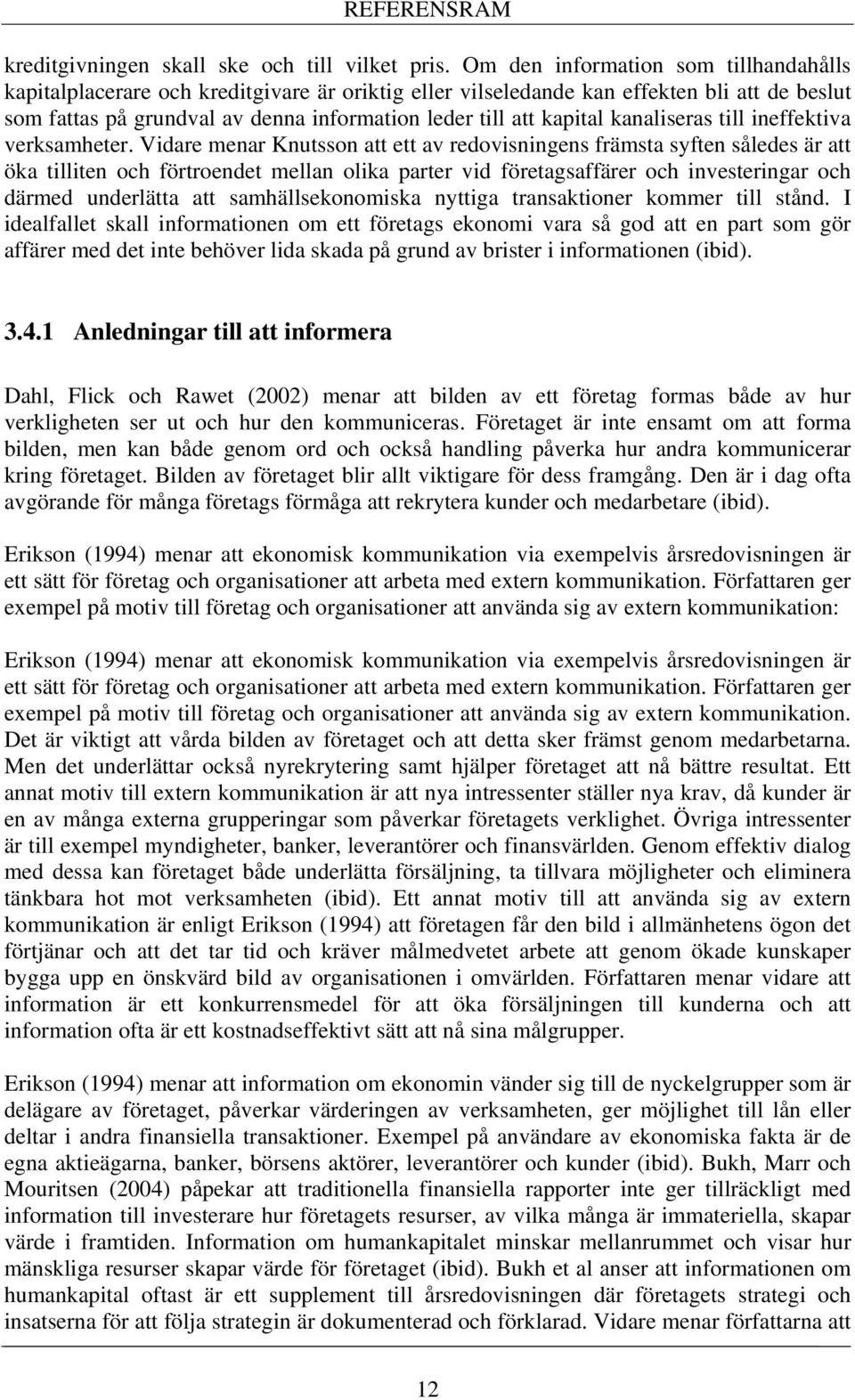 kanaliseras till ineffektiva verksamheter.