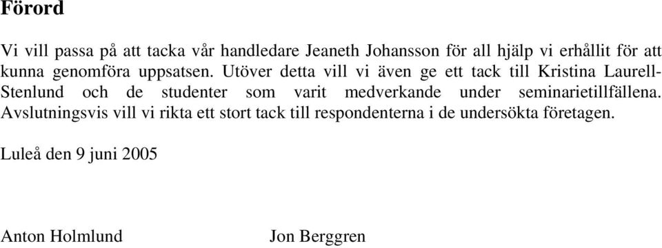 Utöver detta vill vi även ge ett tack till Kristina Laurell- Stenlund och de studenter som varit