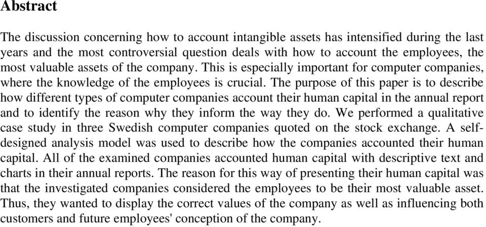 The purpose of this paper is to describe how different types of computer companies account their human capital in the annual report and to identify the reason why they inform the way they do.