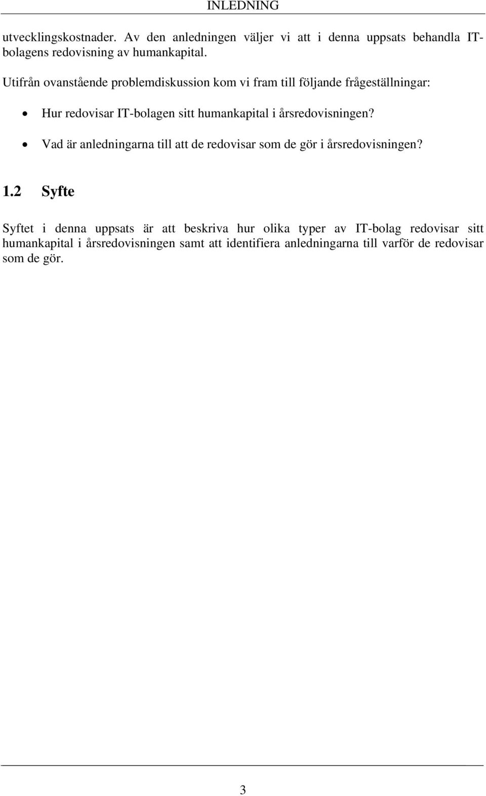 årsredovisningen? Vad är anledningarna till att de redovisar som de gör i årsredovisningen? 1.