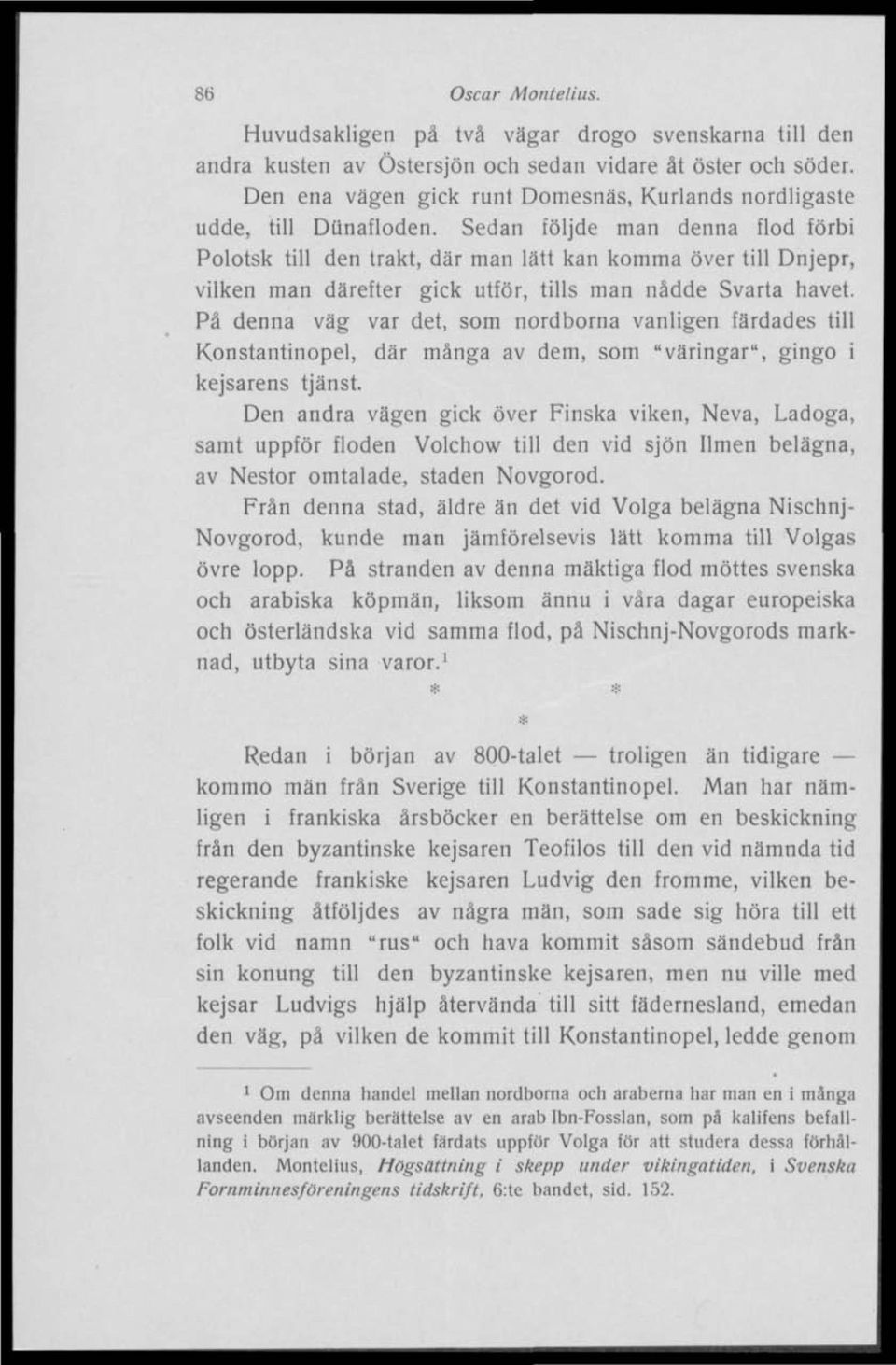 Sedan följde man denna flod förbi Polotsk till den trakt, där man lätt kan komma över till Dnjepr, vilken man därefter gick utför, tills man nådde Svarta havet.