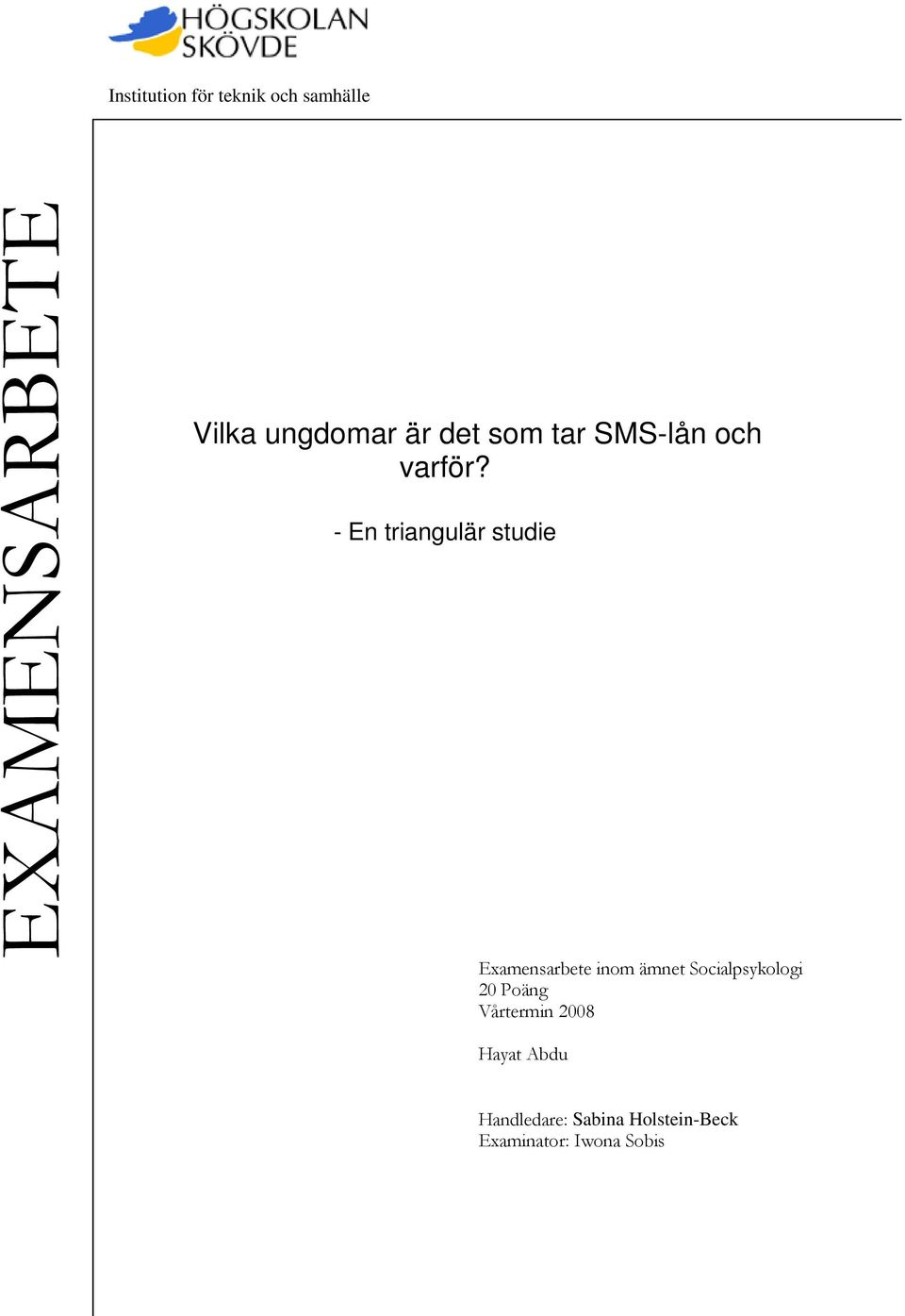 - En triangulär studie Examensarbete inom ämnet Socialpsykologi