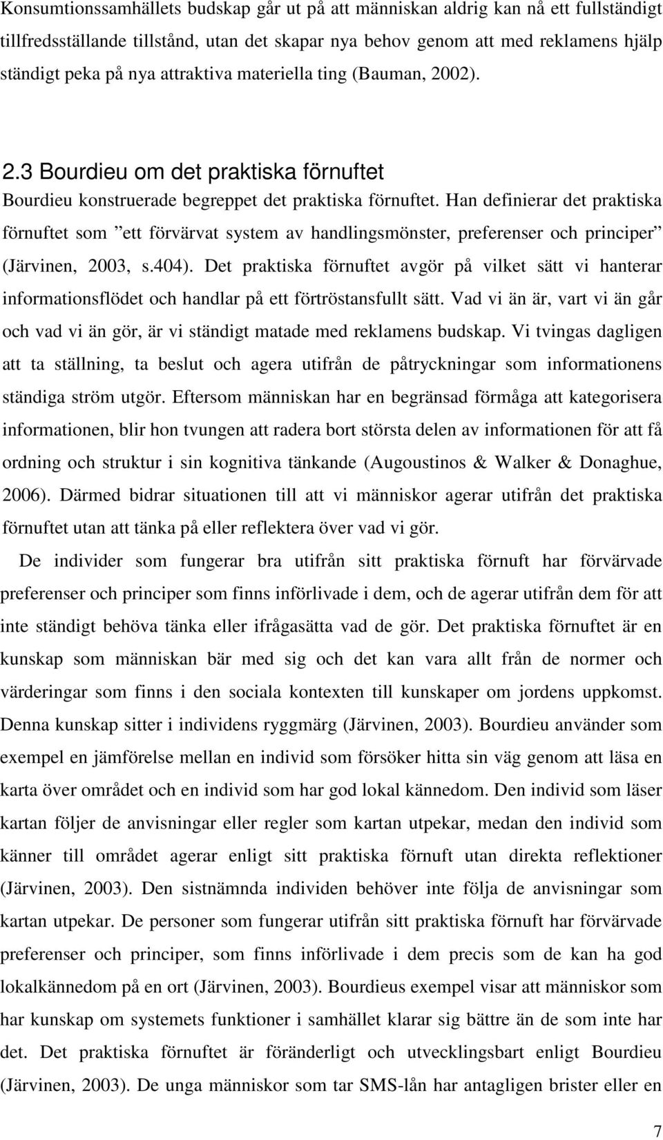 Han definierar det praktiska förnuftet som ett förvärvat system av handlingsmönster, preferenser och principer (Järvinen, 2003, s.404).