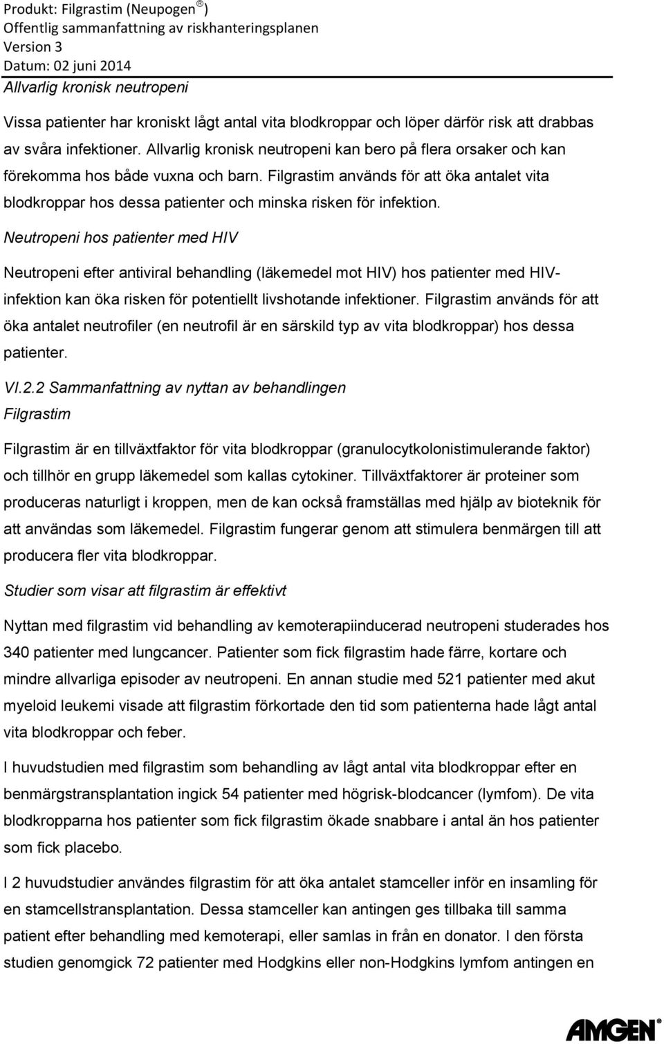 Filgrastim används för att öka antalet vita blodkroppar hos dessa patienter och minska risken för infektion.