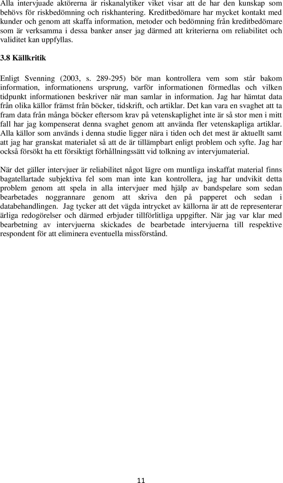 reliabilitet och validitet kan uppfyllas. 3.8 Källkritik Enligt Svenning (2003, s.