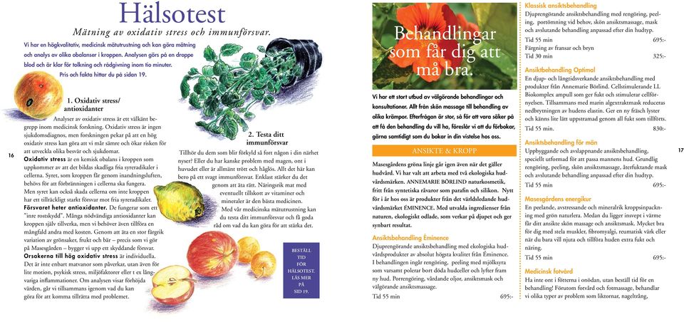 . 1. Oxidativ stress/ antioxidanter Analyser av oxidativ stress är ett välkänt begrepp inom medicinsk forskning.