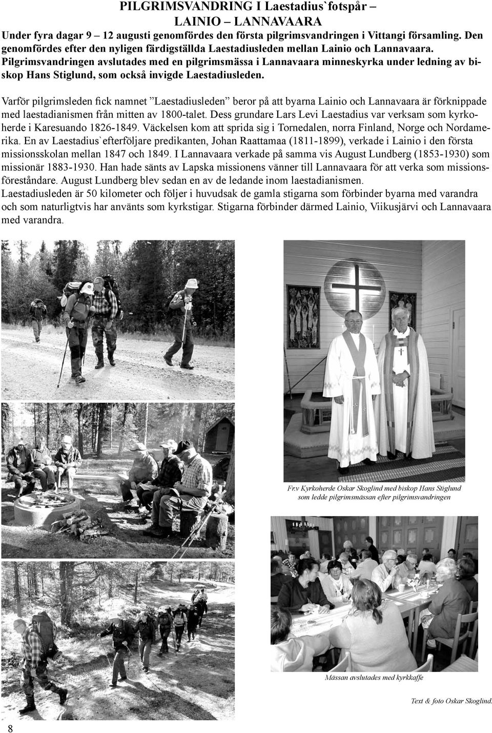 Pilgrimsvandringen avslutades med en pilgrimsmässa i Lannavaara minneskyrka under ledning av biskop Hans Stiglund, som också invigde Laestadiusleden.