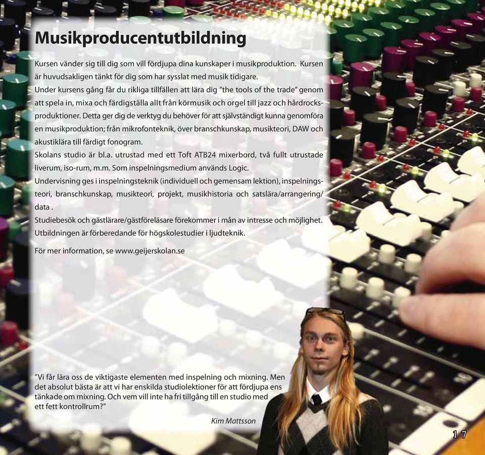 Detta ger dig de verktyg du behöver för att självständigt kunna genomföra en musikproduktion; från mikrofonteknik, över branschkunskap, musikteori, DAW och akustiklära till färdigt fonogram.