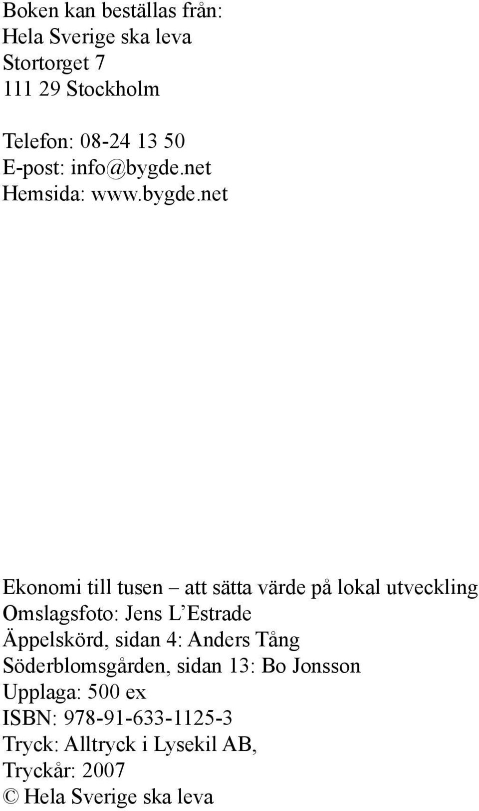 net Hemsida: www.bygde.