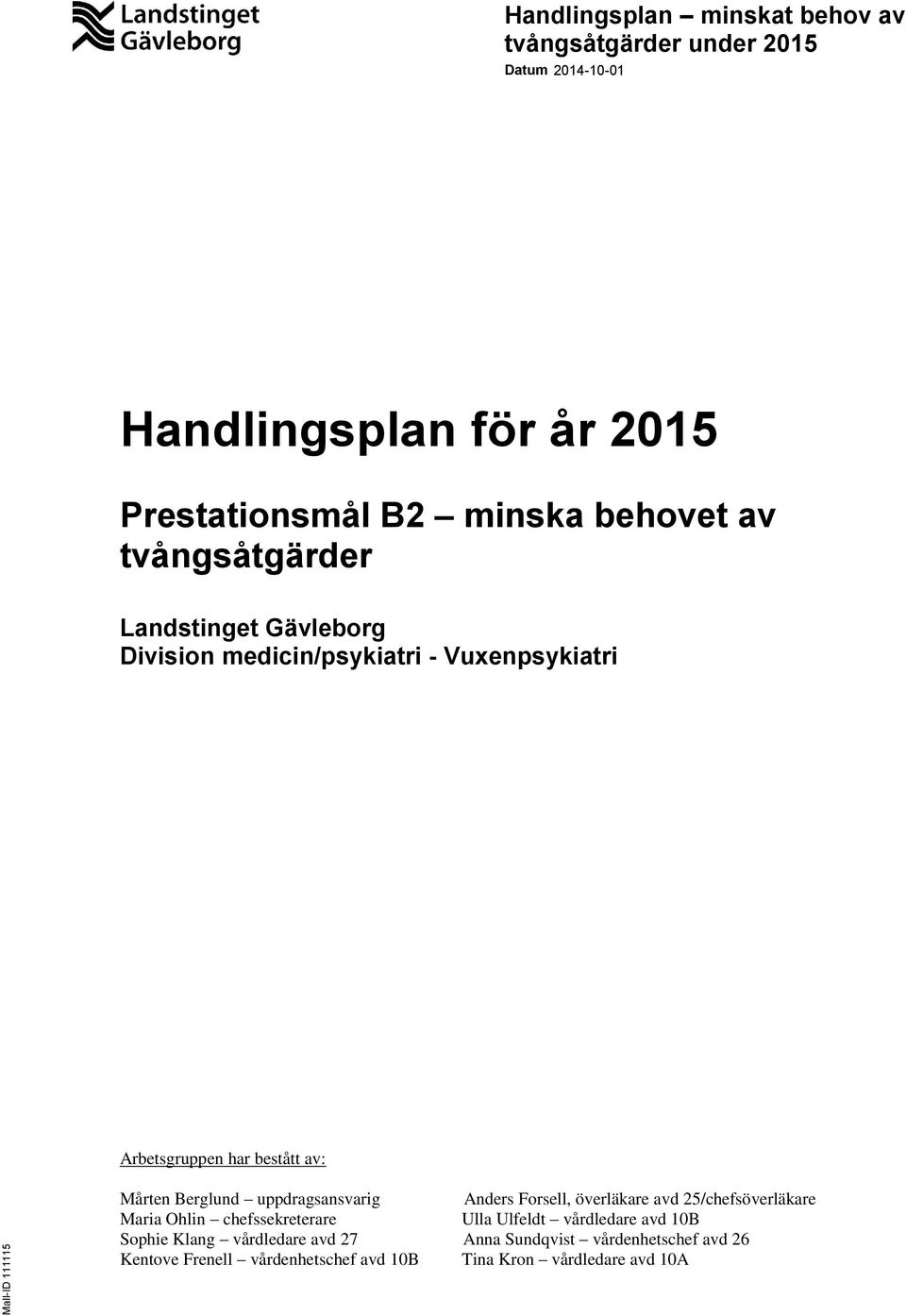 uppdragsansvarig Anders Forsell, överläkare avd 25/chefsöverläkare Maria Ohlin chefssekreterare Ulla Ulfeldt vårdledare avd