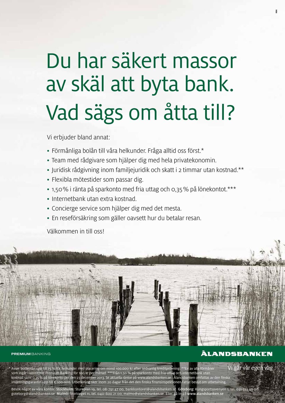 1,50% i ränta på sparkonto med fria uttag och 0,35% på lönekontot.*** Internetbank utan extra kostnad. Concierge service som hjälper dig med det mesta.