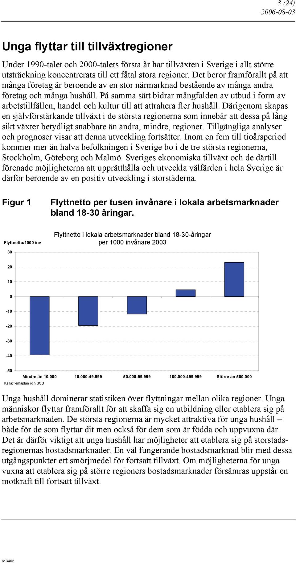 På samma sätt bidrar mångfalden av utbud i form av arbetstillfällen, handel och kultur till att attrahera fler hushåll.