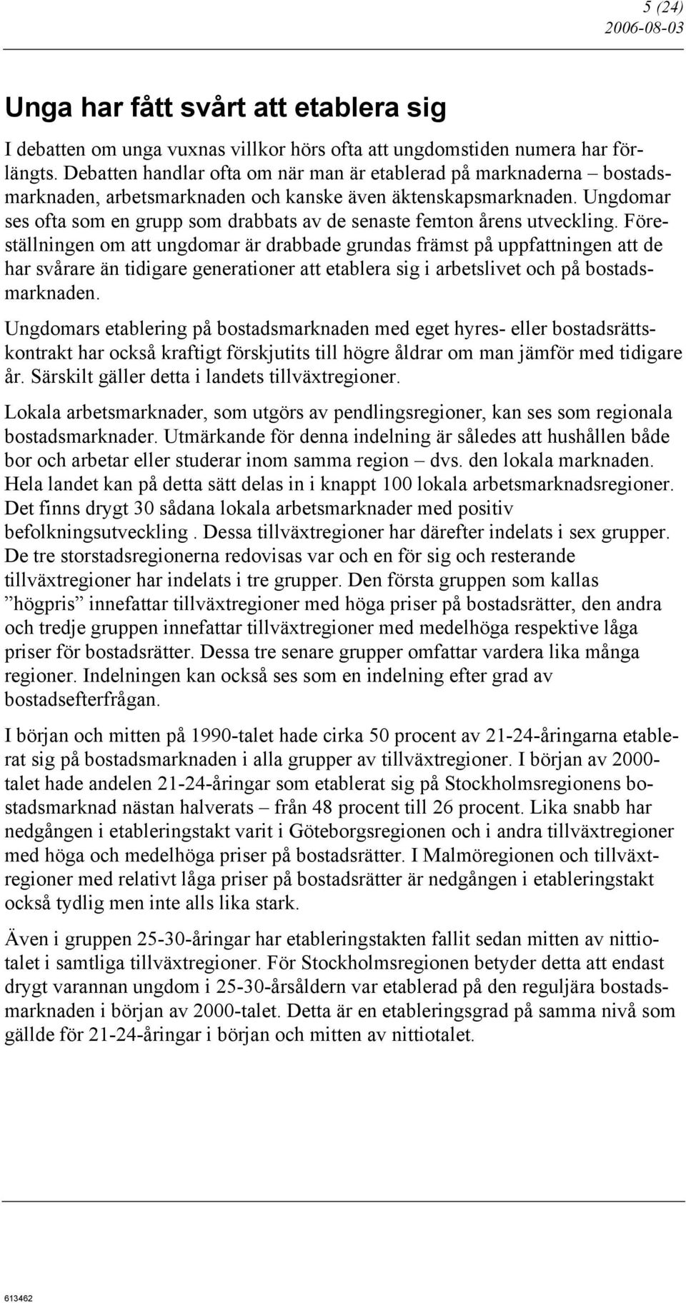 Ungdomar ses ofta som en grupp som drabbats av de senaste femton årens utveckling.