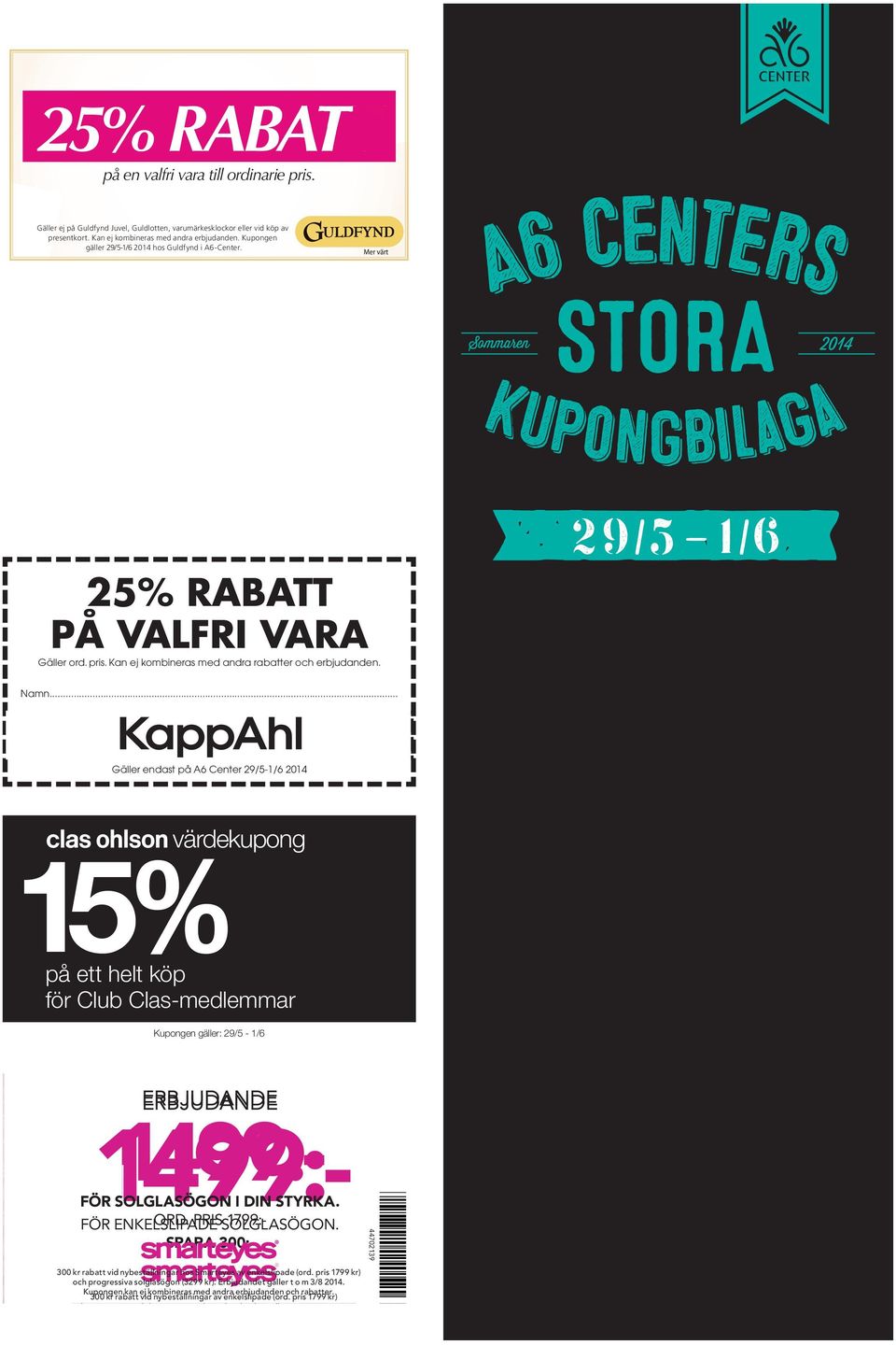 Samtliga värdekuponger i denna utgåva gäller 29 maj 1 juni på A6 Center. Fler ex av kupongbilagan ﬁnns på A6 Center under dessa dagar. värdekupong 15 SAMTLIGA KUPONGER FINNS ÄVEN DIGITALT I MOBILEN!