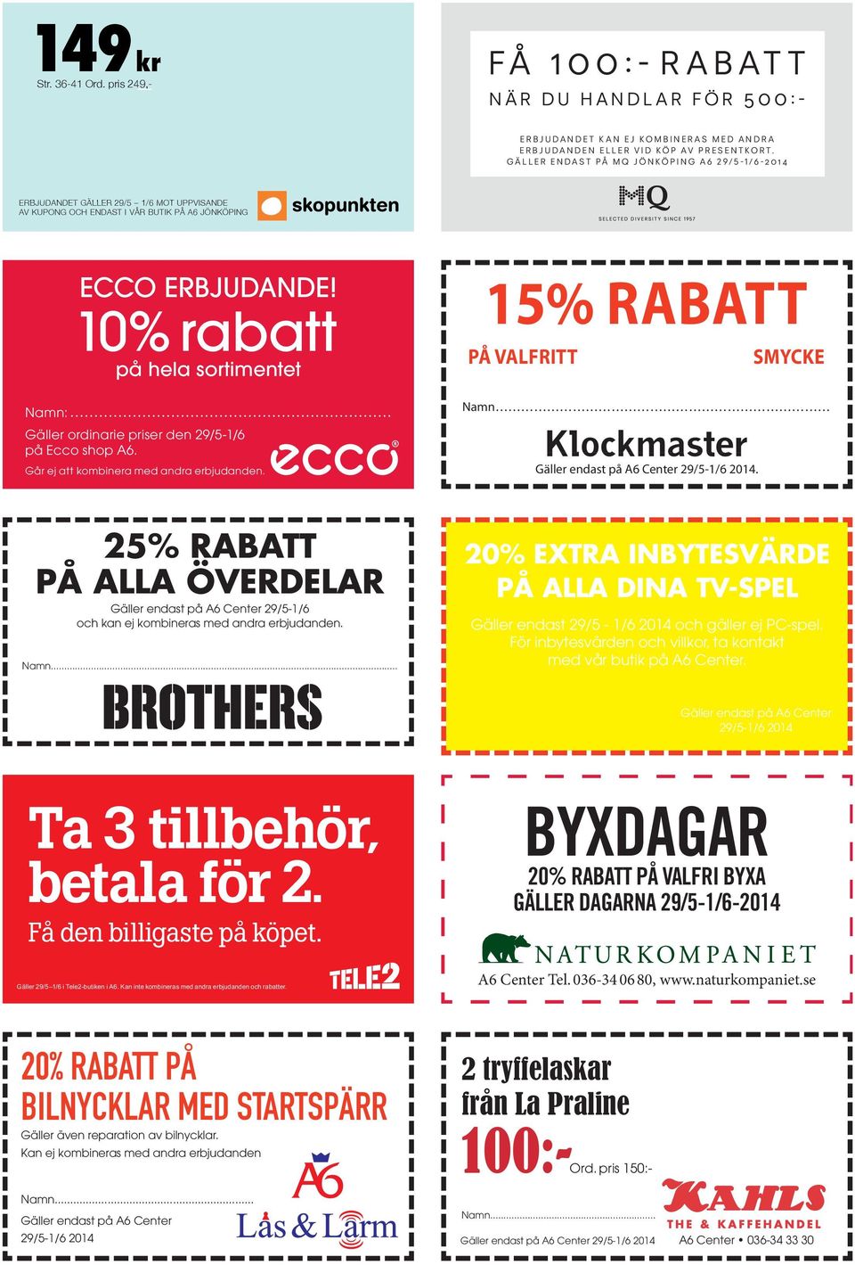 10% rabatt på hela sortimentet Namn: Gäller ordinarie priser den 29/5-1/6 på Ecco shop A6. Går ej att kombinera med andra erbjudanden. 15% RABATT PÅ VALFRITT SMYCKE Namn.