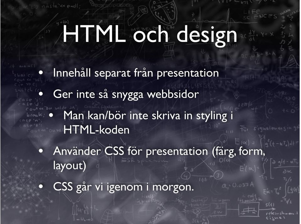 skriva in styling i HTML-koden Använder CSS för