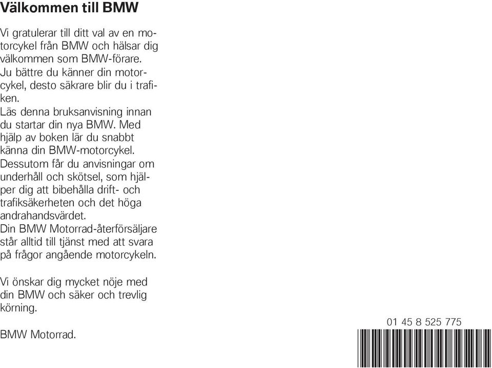 Med hjälp av boken lär du snabbt känna din BMW-motorcykel.